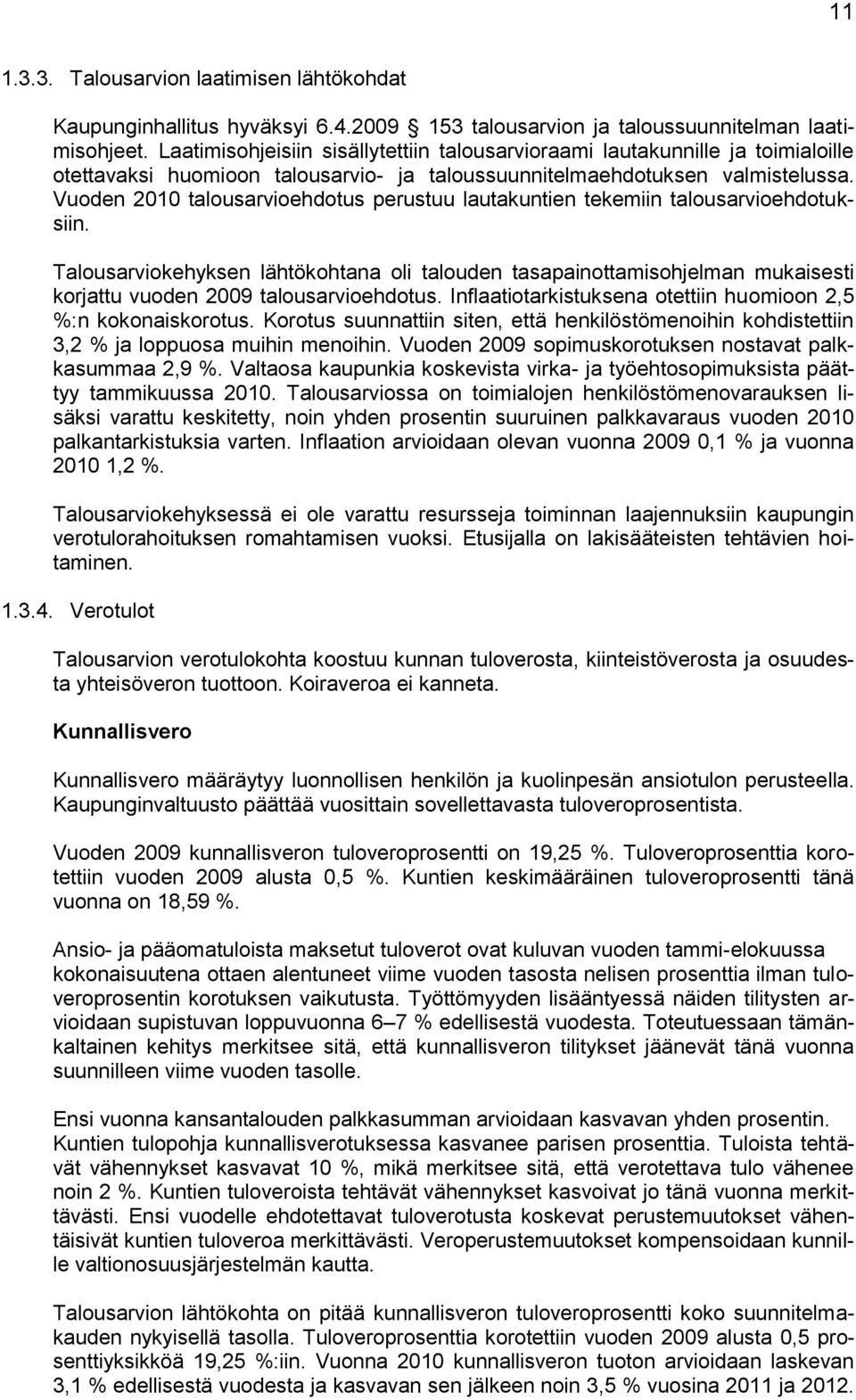 Vuoden 2010 talousarvioehdotus perustuu lautakuntien tekemiin talousarvioehdotuksiin.