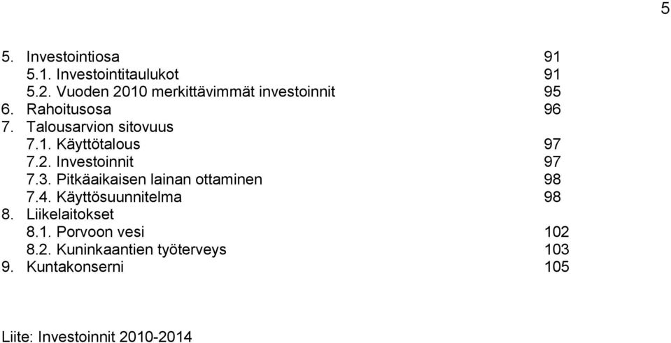 2. Investoinnit 97 7.3. Pitkäaikaisen lainan ottaminen 98 7.4. Käyttösuunnitelma 98 8.