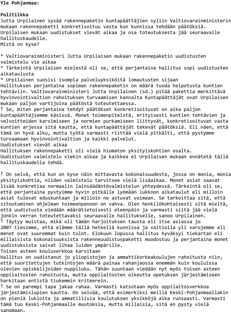 * Valtiovarainministeri Jutta Urpilaisen mukaan rakennepaketin uudistusten valmistelu vie aikaa * Tärkeintä Urpilaisen mielestä oli se, että perjantaina hallitus sopi uudistusten aikataulusta *