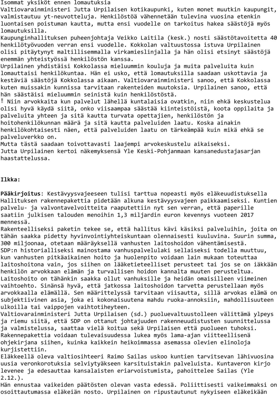 Kaupunginhallituksen puheenjohtaja Veikko Laitila (kesk.) nosti säästötavoitetta 40 henkilötyövuoden verran ensi vuodelle.