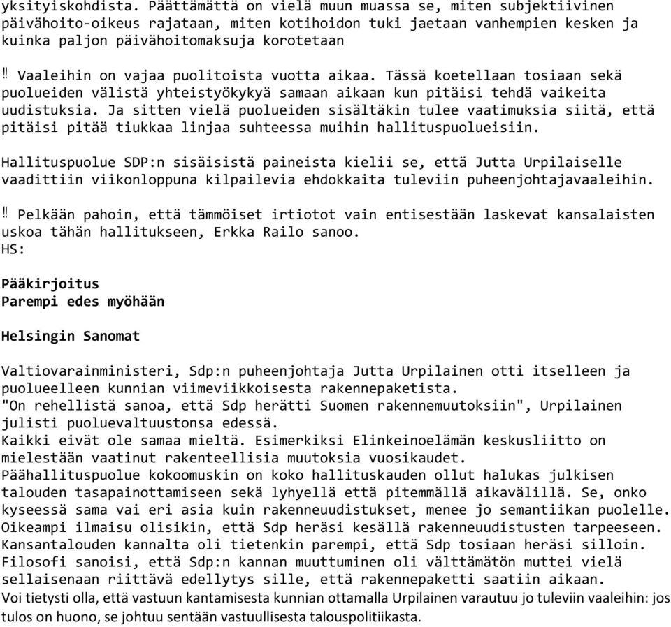 puolitoista vuotta aikaa. Tässä koetellaan tosiaan sekä puolueiden välistä yhteistyökykyä samaan aikaan kun pitäisi tehdä vaikeita uudistuksia.