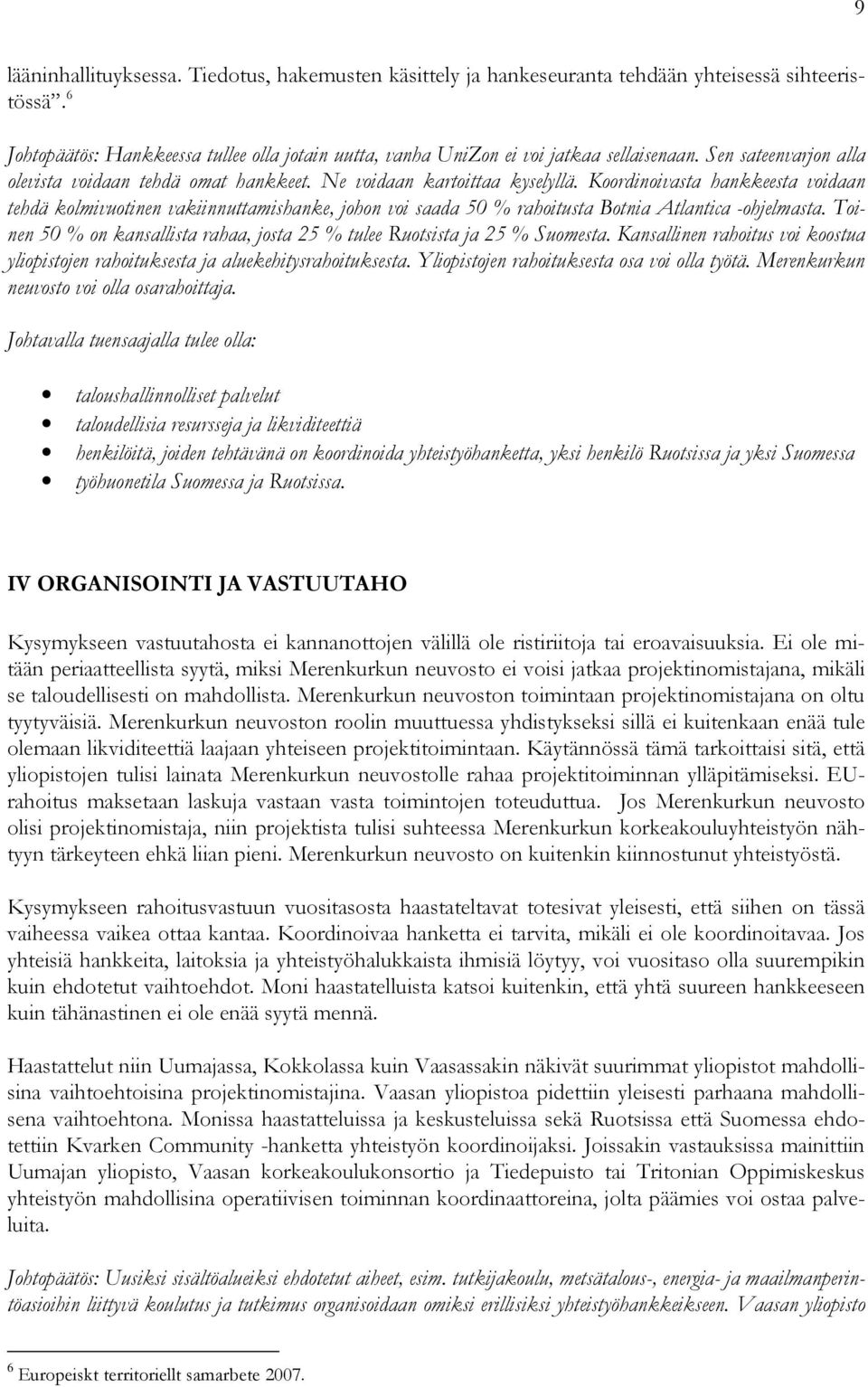 Koordinoivasta hankkeesta voidaan tehdä kolmivuotinen vakiinnuttamishanke, johon voi saada 50 % rahoitusta Botnia Atlantica -ohjelmasta.