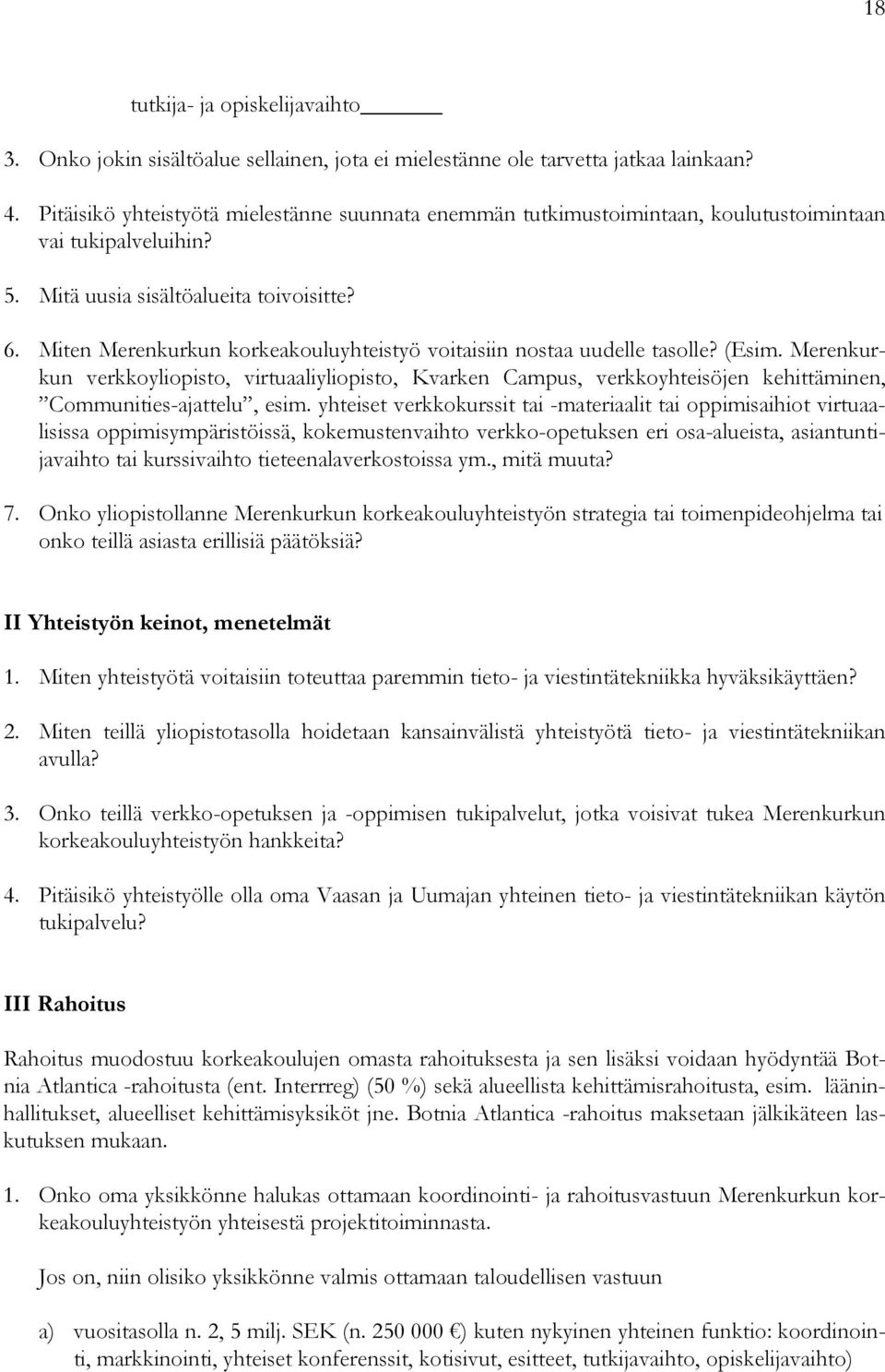 Miten Merenkurkun korkeakouluyhteistyö voitaisiin nostaa uudelle tasolle? (Esim.