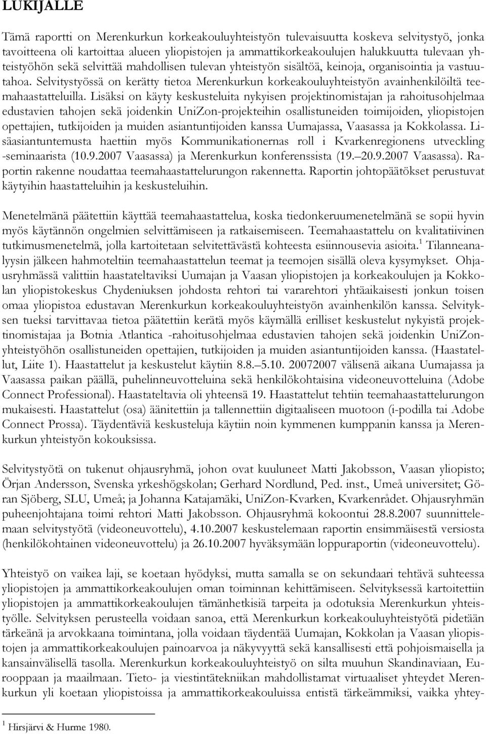 Selvitystyössä on kerätty tietoa Merenkurkun korkeakouluyhteistyön avainhenkilöiltä teemahaastatteluilla.