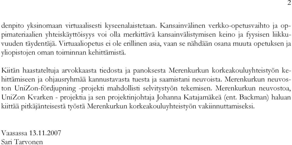 Virtuaaliopetus ei ole erillinen asia, vaan se nähdään osana muuta opetuksen ja yliopistojen oman toiminnan kehittämistä.