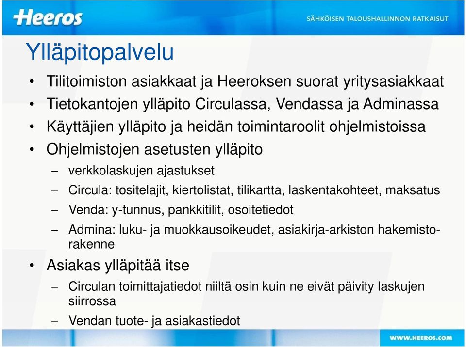 kiertlistat, tilikartta, laskentakhteet, maksatus Venda: y-tunnus, pankkitilit, sitetiedt Admina: luku- ja mukkausikeudet,