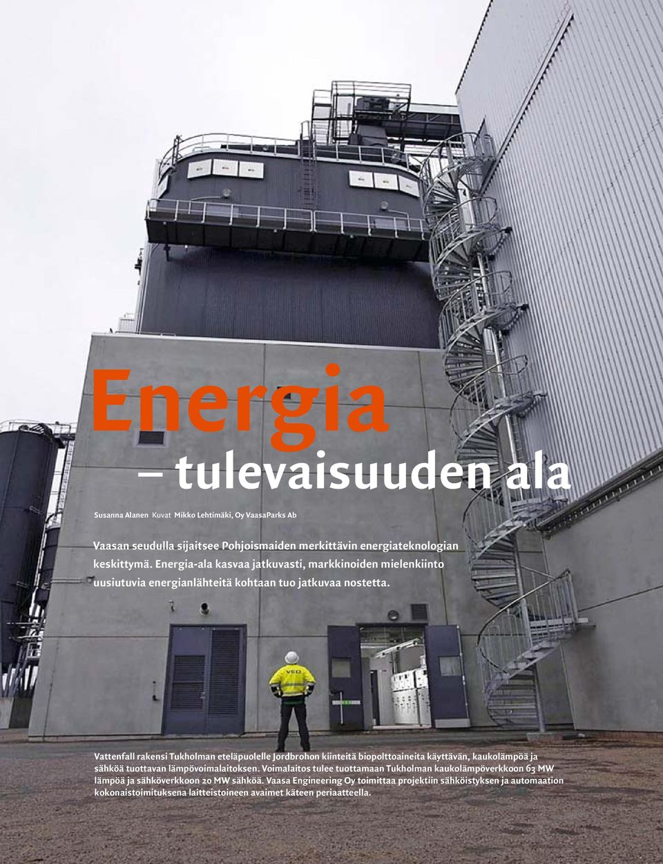 Vattenfall rakensi Tukholman eteläpuolelle Jordbrohon kiinteitä biopolttoaineita käyttävän, kaukolämpöä ja sähköä tuottavan lämpövoimalaitoksen.