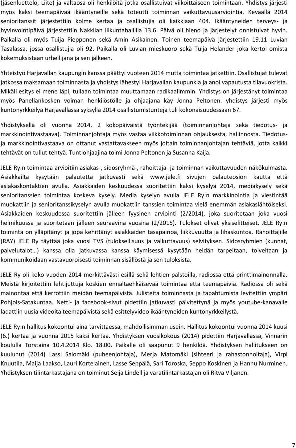 Päivä oli hieno ja järjestelyt onnistuivat hyvin. Paikalla oli myös Tuija Piepponen sekä Amin Asikainen. Toinen teemapäivä järjestettiin 19.11 Luvian Tasalassa, jossa osallistujia oli 92.