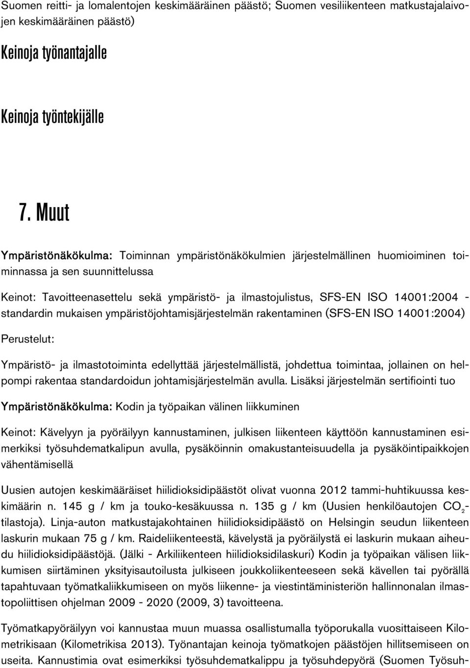 14001:2004 - standardin mukaisen ympäristöjohtamisjärjestelmän rakentaminen (SFS-EN ISO 14001:2004) Perustelut: Ympäristö- ja ilmastotoiminta edellyttää järjestelmällistä, johdettua toimintaa,