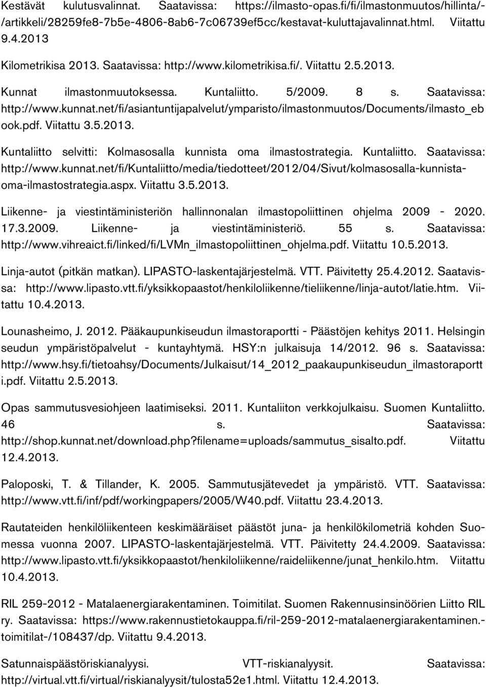 net/fi/asiantuntijapalvelut/ymparisto/ilmastonmuutos/documents/ilmasto_eb ook.pdf. Viitattu 3.5.2013. Kuntaliitto selvitti: Kolmasosalla kunnista oma ilmastostrategia. Kuntaliitto. Saatavissa: http://www.