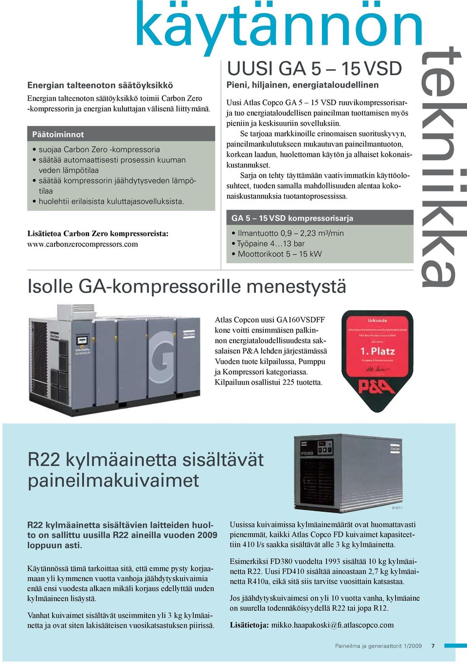 käytännöntekniikka UUSI GA 5 15 VSD Pieni, hiljainen, energiataloudellinen Uusi Atlas Copco GA 5 15 VSD ruuvikompressorisarja tuo energiataloudellisen paineilman tuottamisen myös pieniin ja