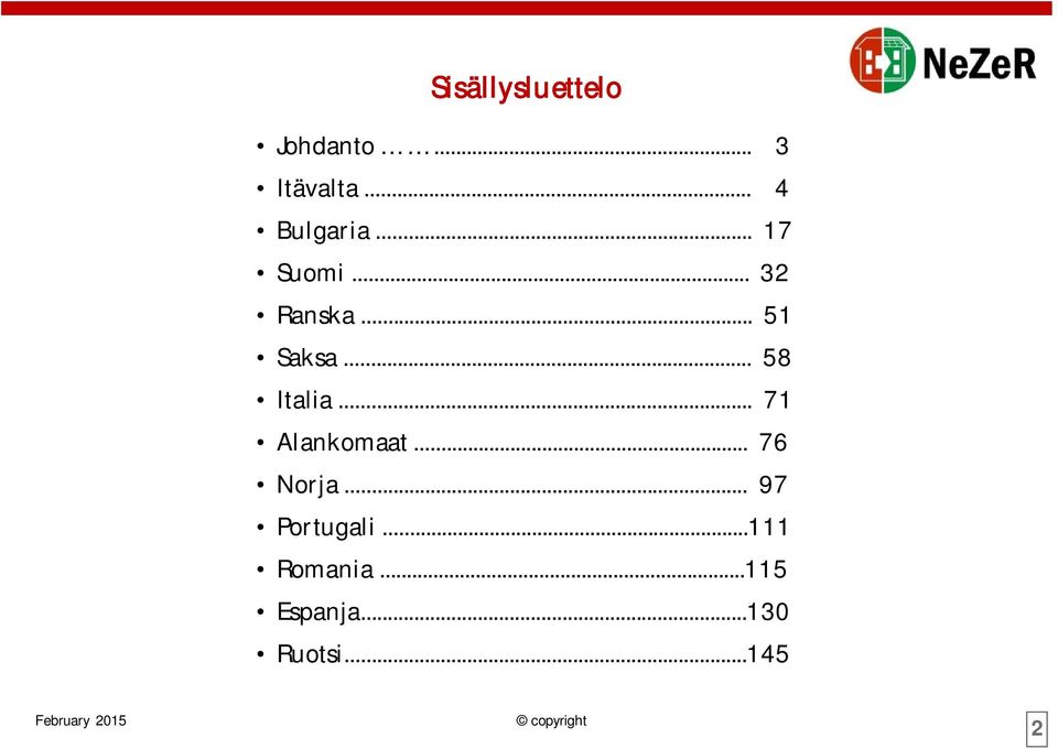 .. 71 Alankomaat... 76 Norja... 97 Portugali.