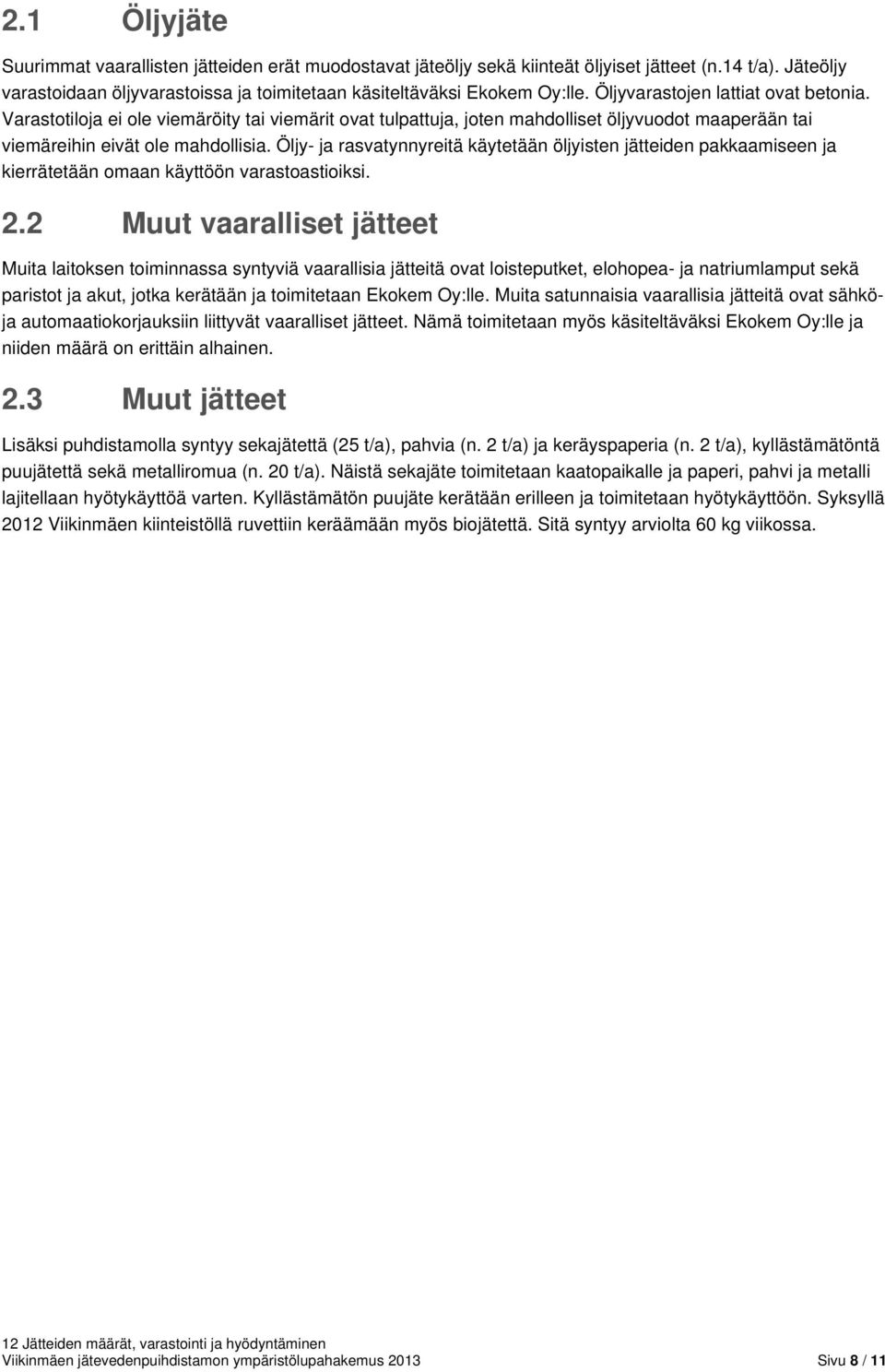 Öljy- ja rasvatynnyreitä käytetään öljyisten jätteiden pakkaamiseen ja kierrätetään omaan käyttöön varastoastioiksi. 2.