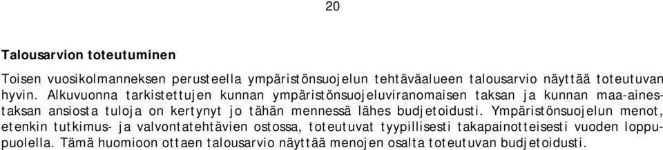 Alkuvuonna tarkistettujen kunnan ympäristönsuojeluviranomaisen taksan ja kunnan maa-ainestaksan ansiosta tuloja on kertynyt jo