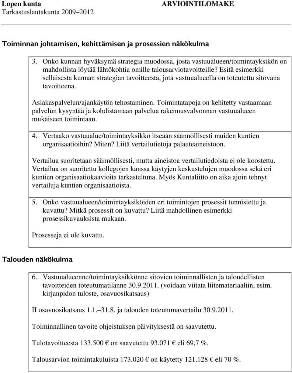 Esitä esimerkki sellaisesta kunnan strategian tavoitteesta, jota vastuualueella on toteutettu sitovana tavoitteena. Asiakaspalvelun/ajankäytön tehostaminen.