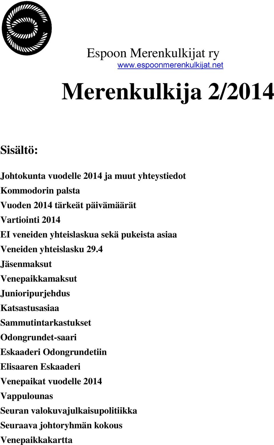 Vartiointi 2014 EI veneiden yhteislaskua sekä pukeista asiaa Veneiden yhteislasku 29.