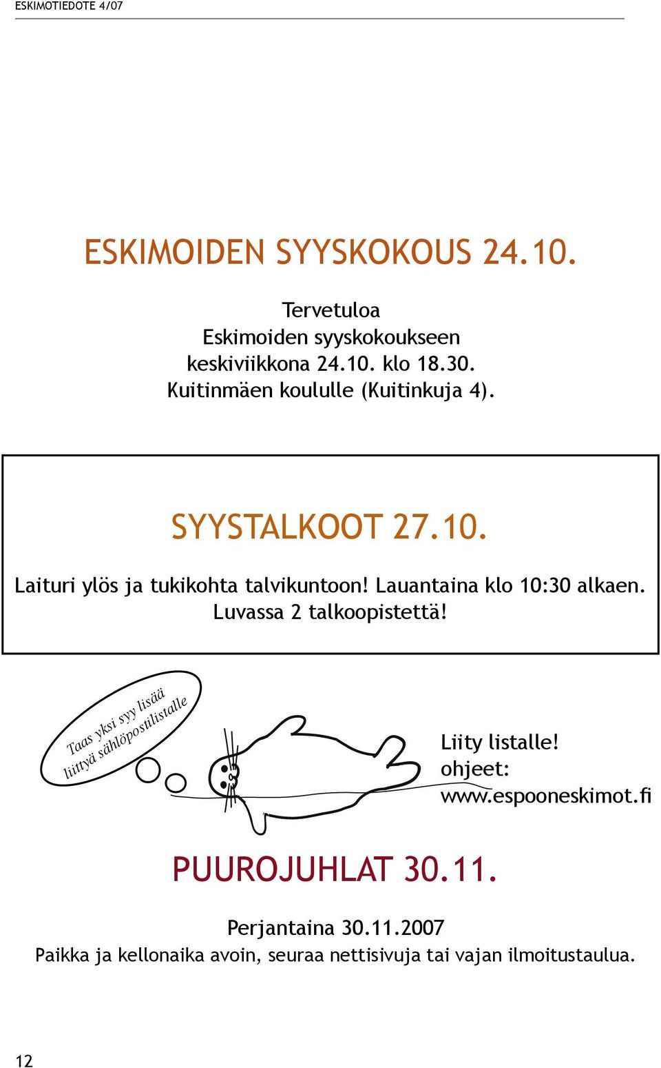 Lauantaina klo 10:30 alkaen. Luvassa 2 talkoopistettä! Taas yksi syy lisää liittyä sählöpostilistalle Liity listalle!