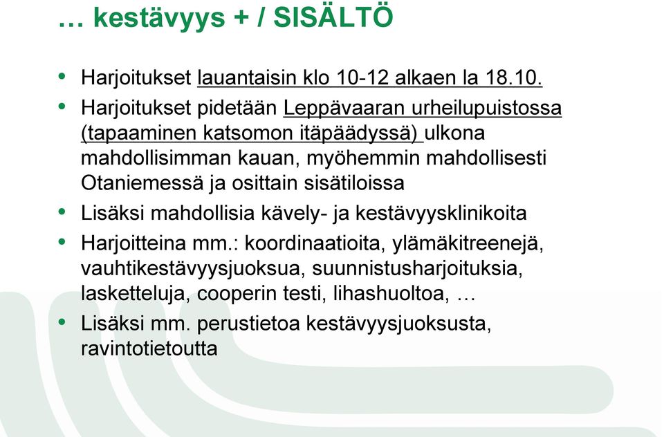 Harjoitukset pidetään Leppävaaran urheilupuistossa (tapaaminen katsomon itäpäädyssä) ulkona mahdollisimman kauan, myöhemmin