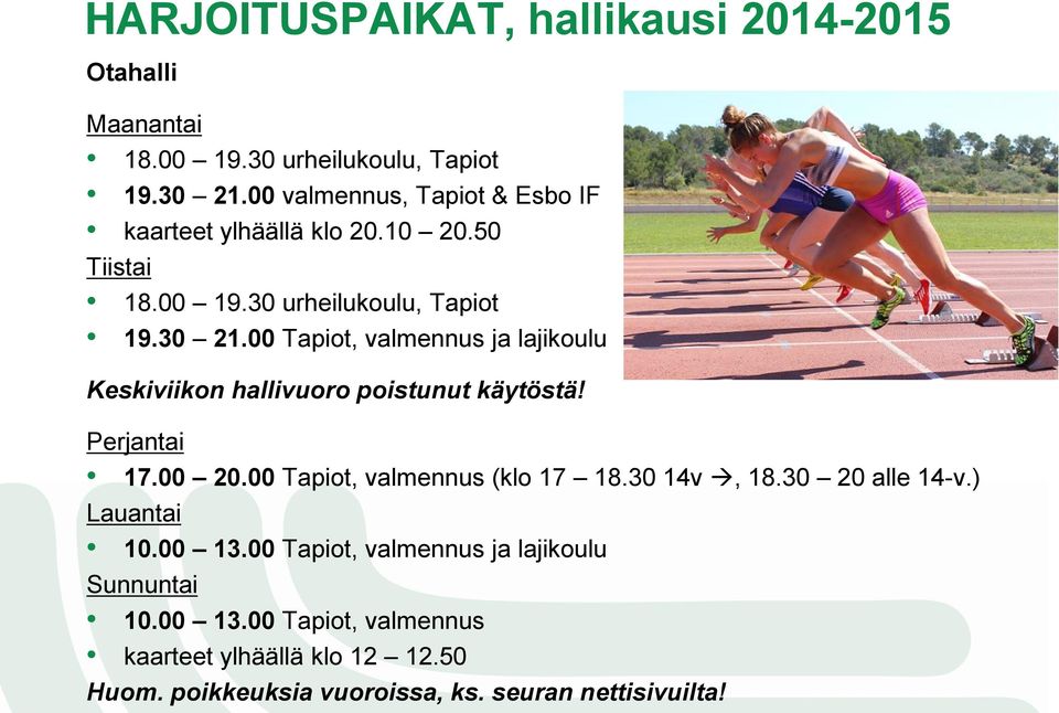 00 Tapiot, valmennus ja lajikoulu Keskiviikon hallivuoro poistunut käytöstä! Perjantai 17.00 20.00 Tapiot, valmennus (klo 17 18.