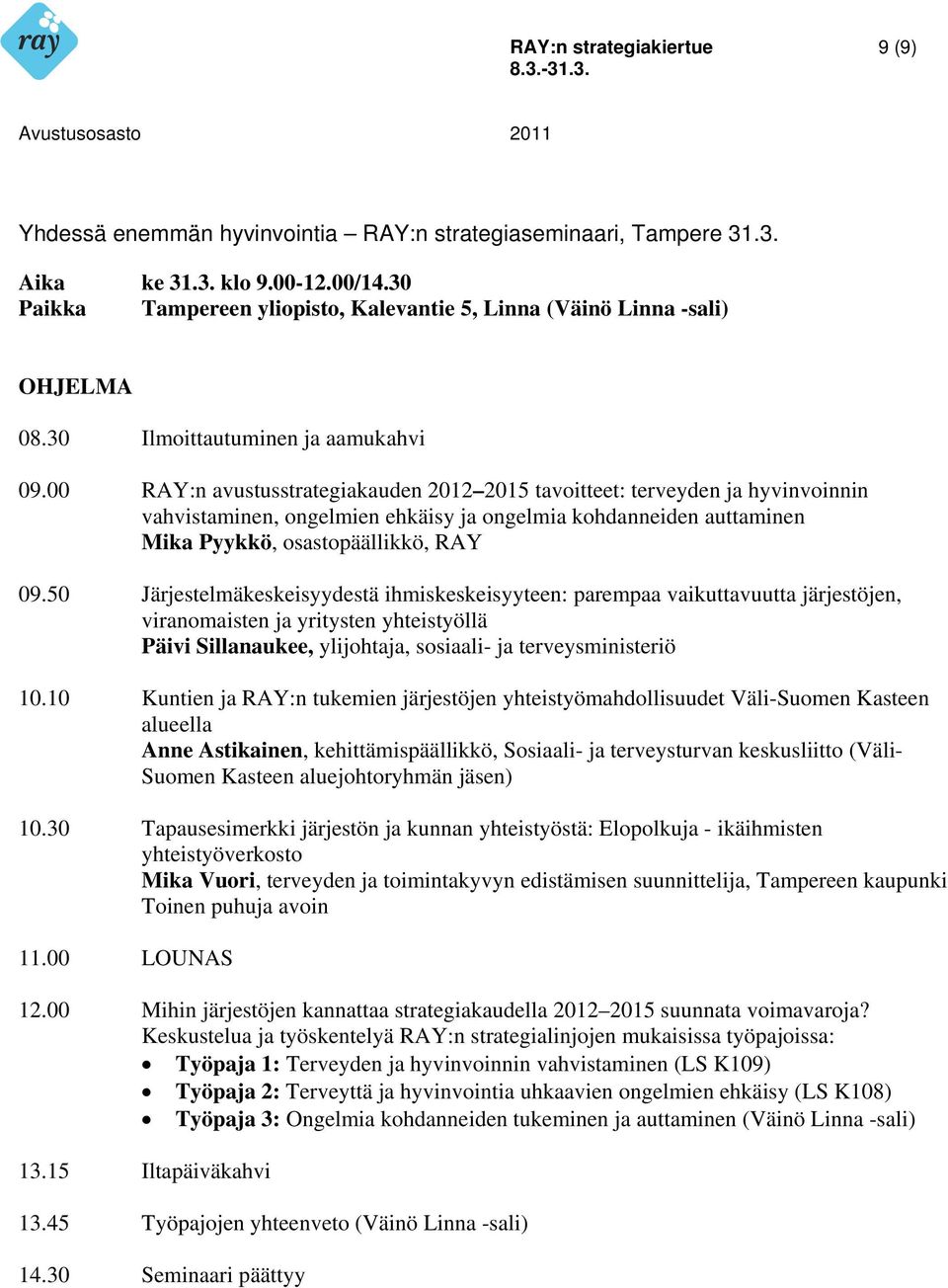 10 Kuntien ja RAY:n tukemien järjestöjen yhteistyömahdollisuudet Väli-Suomen Kasteen Anne Astikainen, kehittämispäällikkö, Sosiaali- ja terveysturvan keskusliitto (Väli- Suomen Kasteen