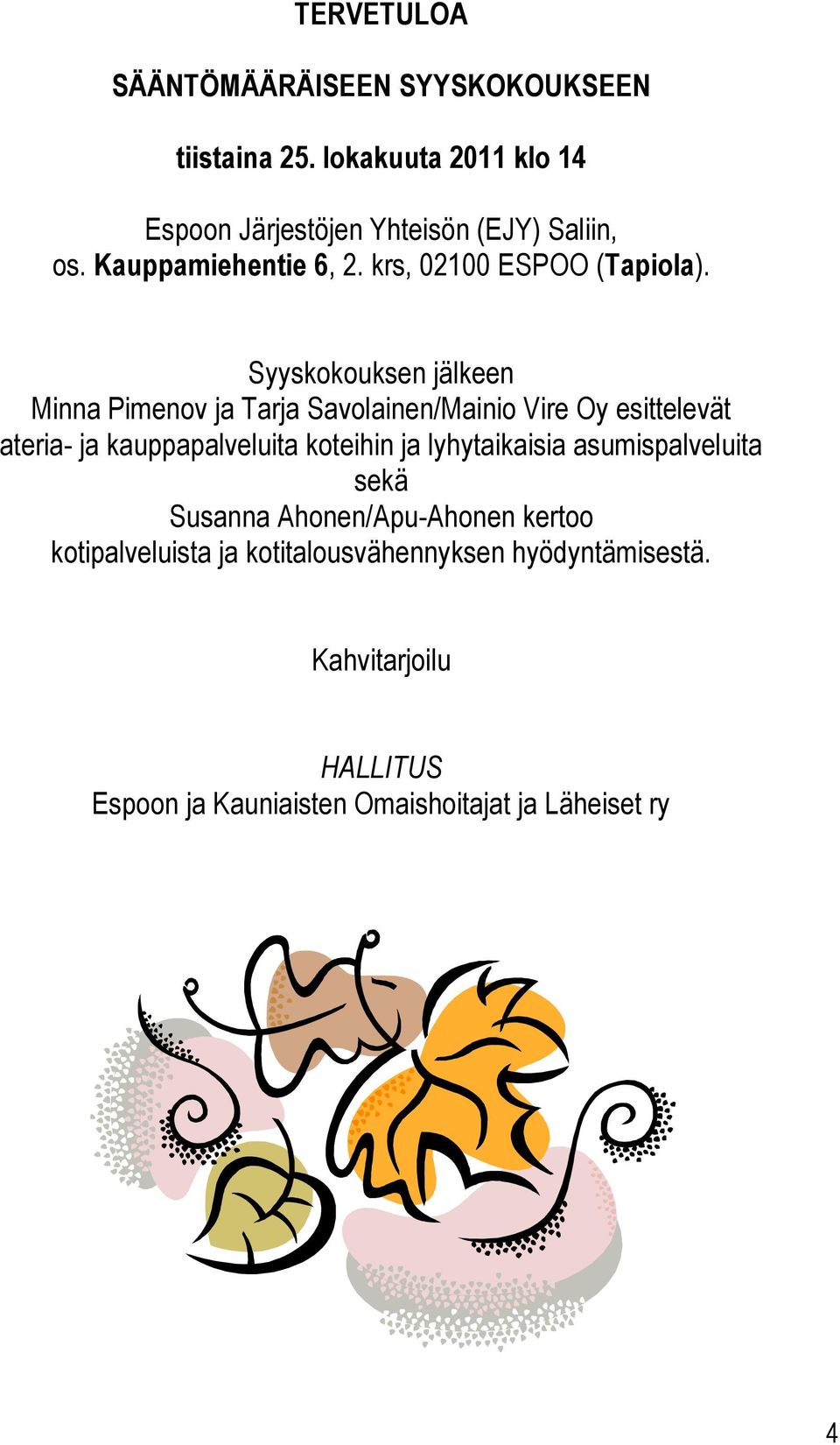 Syyskokouksen jälkeen Minna Pimenov ja Tarja Savolainen/Mainio Vire Oy esittelevät ateria- ja kauppapalveluita koteihin ja