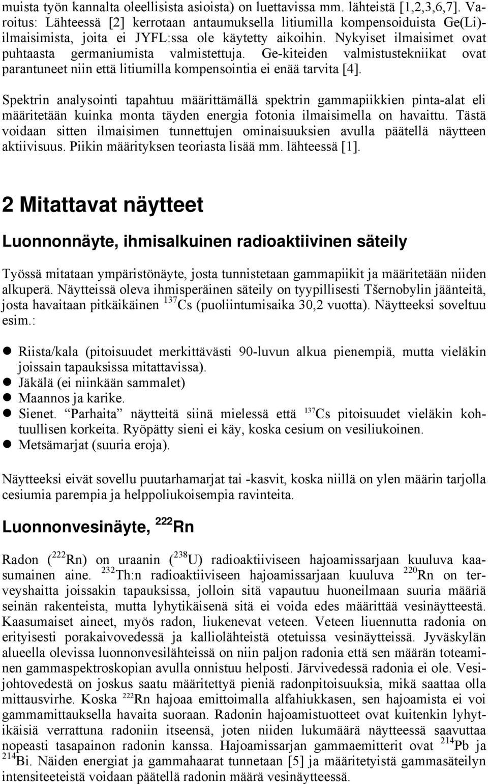 Nykyiset ilmaisimet ovat puhtaasta germaniumista valmistettuja. Ge-kiteiden valmistustekniikat ovat parantuneet niin että litiumilla kompensointia ei enää tarvita [4].