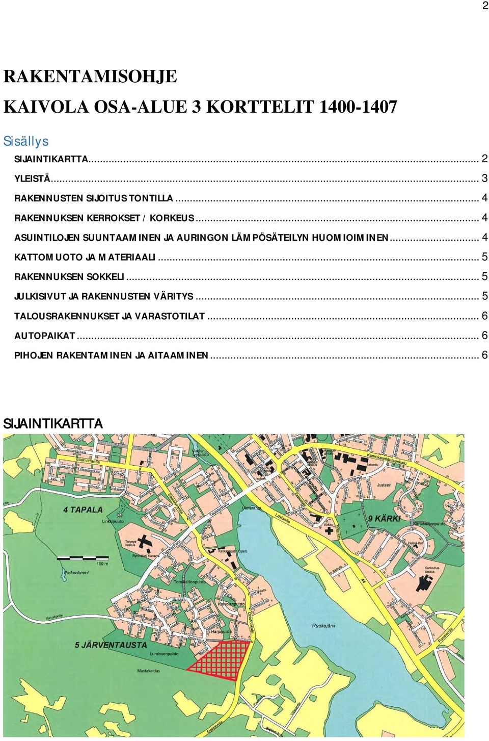 .. 4 ASUINTILOJEN SUUNTAAMINEN JA AURINGON LÄMPÖSÄTEILYN HUOMIOIMINEN... 4 MUOTO JA MATERIAALI.