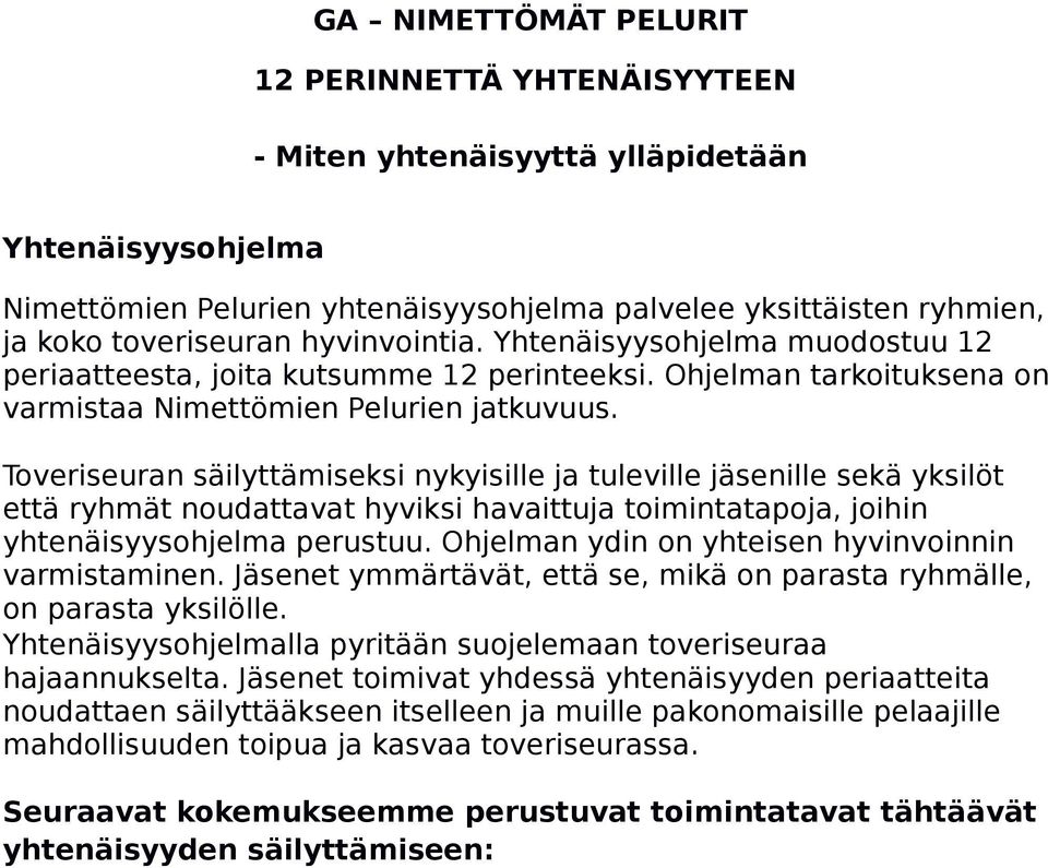 Toveriseuran säilyttämiseksi nykyisille ja tuleville jäsenille sekä yksilöt että ryhmät noudattavat hyviksi havaittuja toimintatapoja, joihin yhtenäisyysohjelma perustuu.