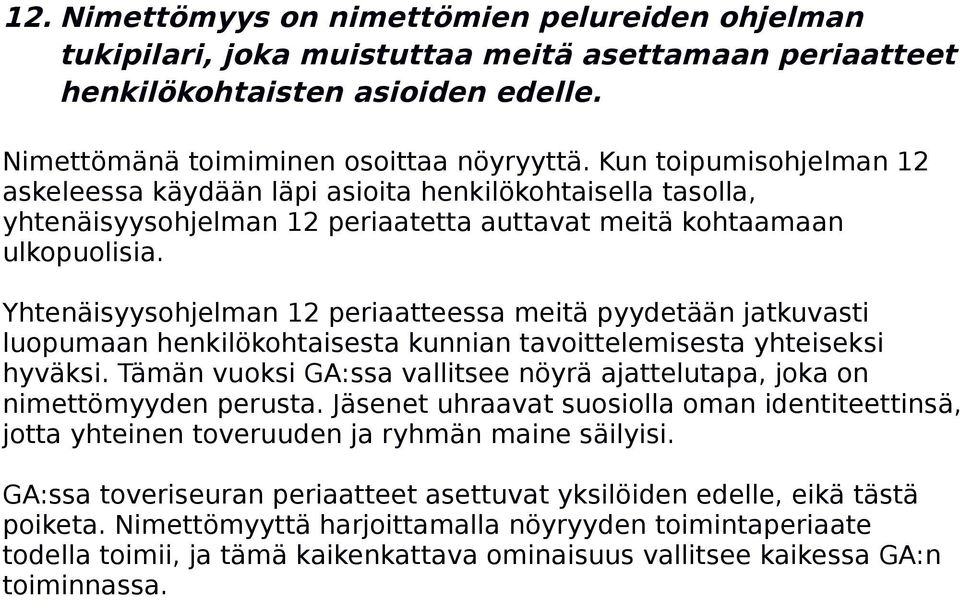 Yhtenäisyysohjelman 12 periaatteessa meitä pyydetään jatkuvasti luopumaan henkilökohtaisesta kunnian tavoittelemisesta yhteiseksi hyväksi.