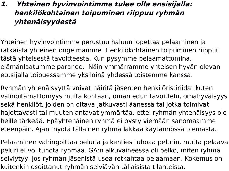 Näin ymmärrämme yhteisen hyvän olevan etusijalla toipuessamme yksilöinä yhdessä toistemme kanssa.