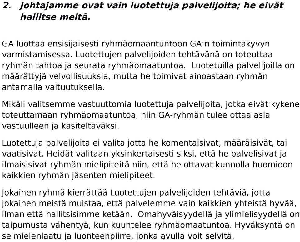 Luotetuilla palvelijoilla on määrättyjä velvollisuuksia, mutta he toimivat ainoastaan ryhmän antamalla valtuutuksella.