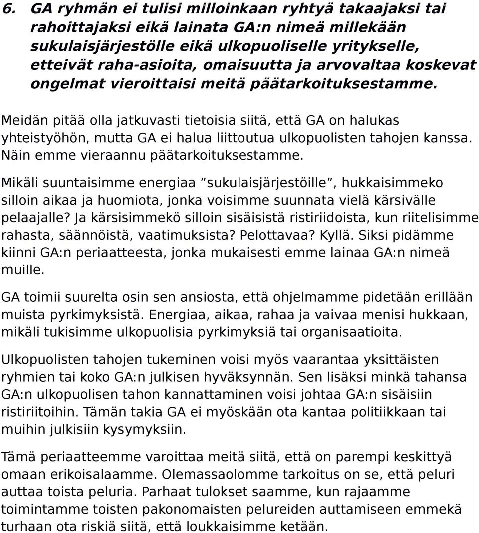 Meidän pitää olla jatkuvasti tietoisia siitä, että GA on halukas yhteistyöhön, mutta GA ei halua liittoutua ulkopuolisten tahojen kanssa. Näin emme vieraannu päätarkoituksestamme.