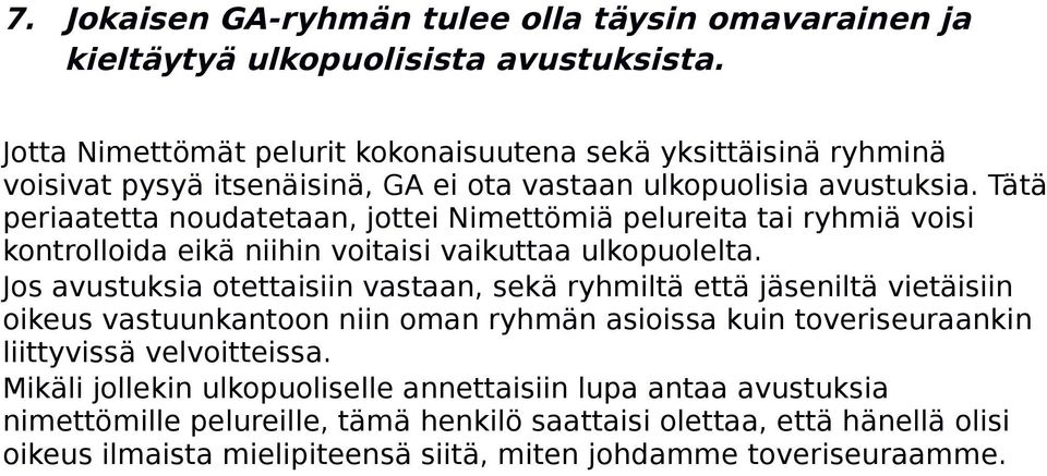 Tätä periaatetta noudatetaan, jottei Nimettömiä pelureita tai ryhmiä voisi kontrolloida eikä niihin voitaisi vaikuttaa ulkopuolelta.