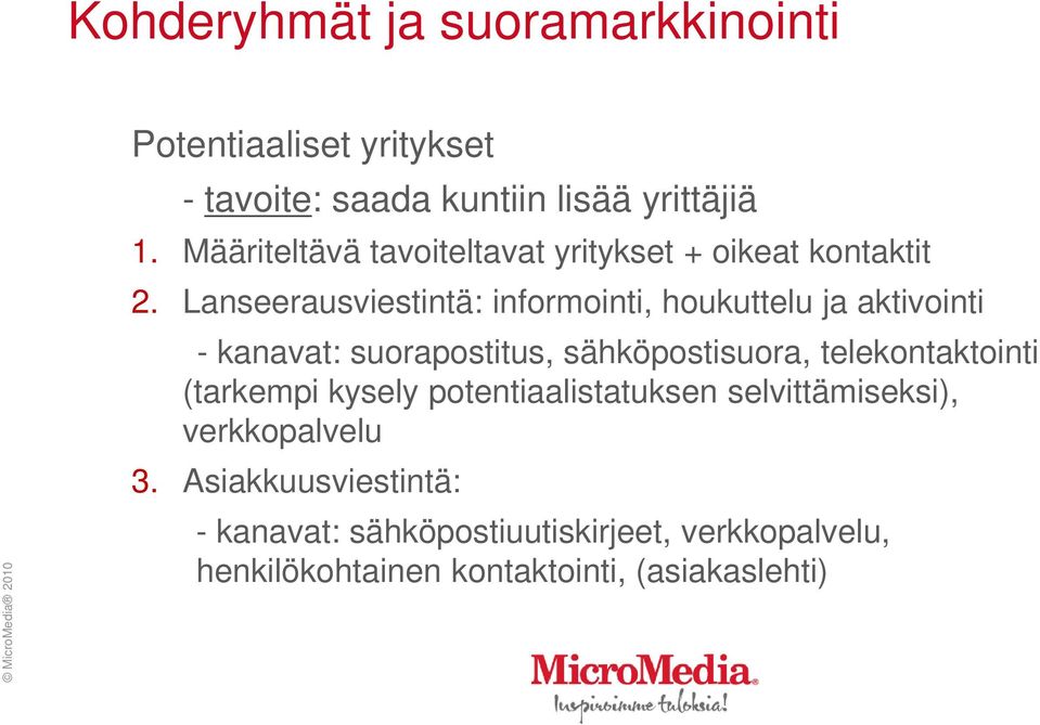 Lanseerausviestintä: informointi, houkuttelu ja aktivointi - kanavat: suorapostitus, sähköpostisuora,