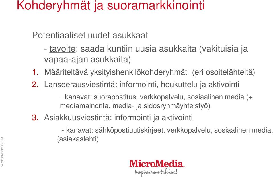 Lanseerausviestintä: informointi, houkuttelu ja aktivointi - kanavat: suorapostitus, verkkopalvelu, sosiaalinen media (+