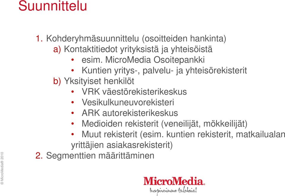 väestörekisterikeskus Vesikulkuneuvorekisteri ARK autorekisterikeskus Medioiden rekisterit (veneilijät,