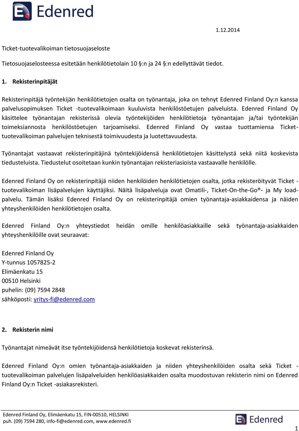 Rekisterinpitäjät Rekisterinpitäjä työntekijän henkilötietojen osalta on työnantaja, joka on tehnyt Edenred Finland Oy:n kanssa palvelusopimuksen Ticket -tuotevalikoimaan kuuluvista henkilöstöetujen