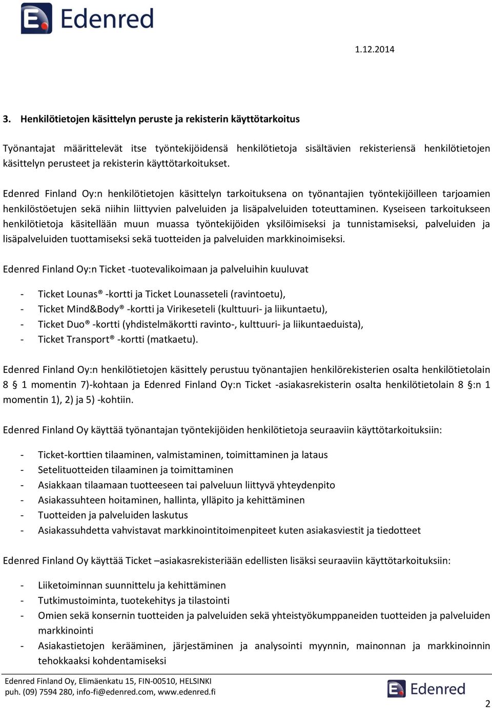 Edenred Finland Oy:n henkilötietojen käsittelyn tarkoituksena on työnantajien työntekijöilleen tarjoamien henkilöstöetujen sekä niihin liittyvien palveluiden ja lisäpalveluiden toteuttaminen.