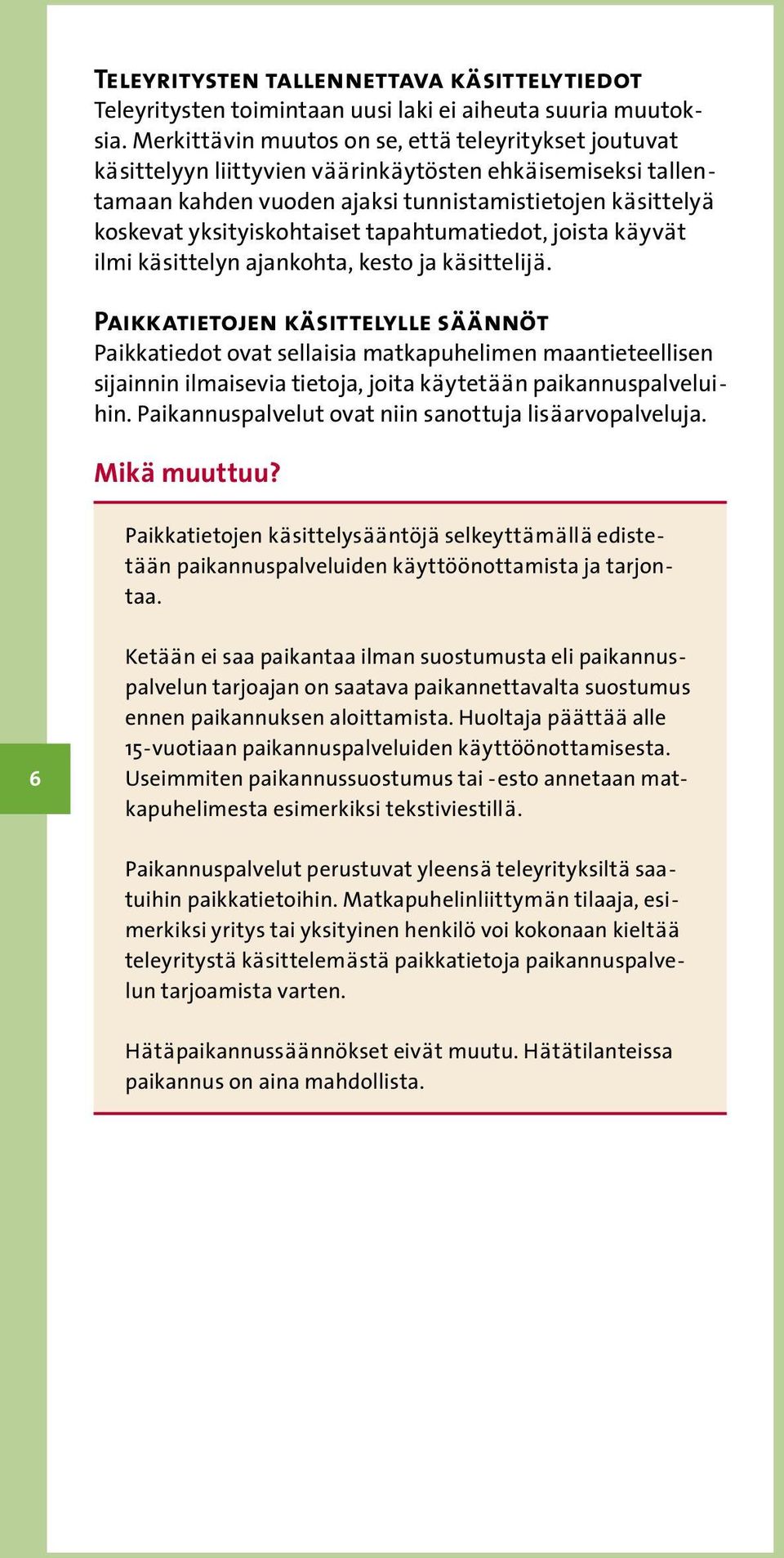 tapahtumatiedot, joista käyvät ilmi käsittelyn ajankohta, kesto ja käsittelijä.