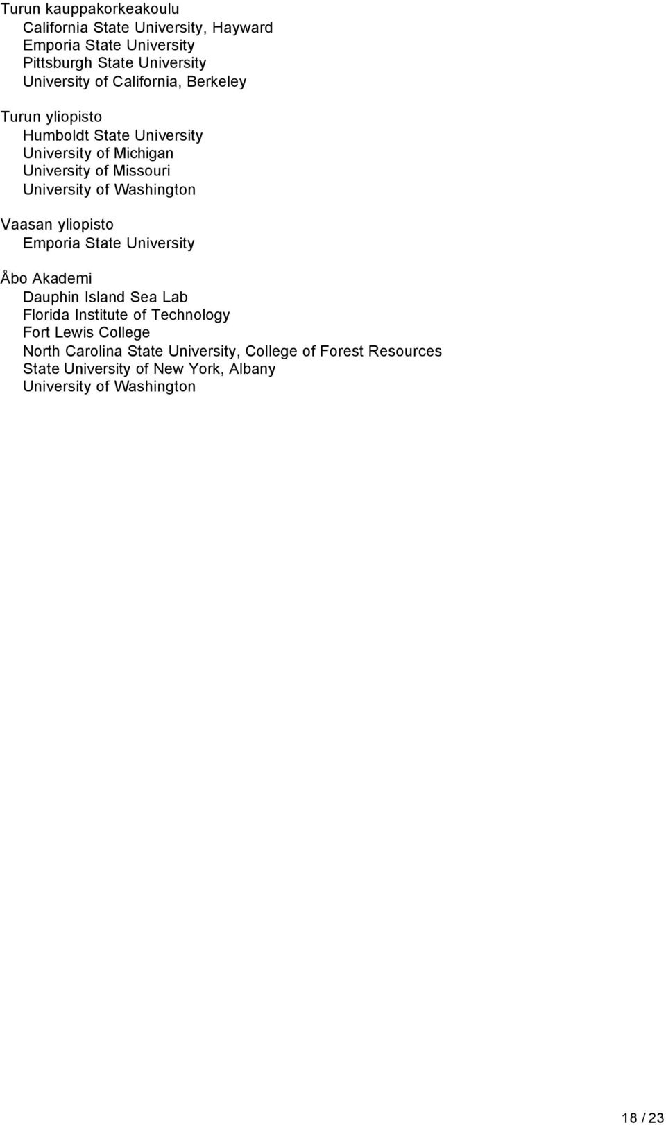 Washington Vaasan yliopisto Emporia State University Åbo Akademi Dauphin Island Sea Lab Florida Institute of Technology Fort
