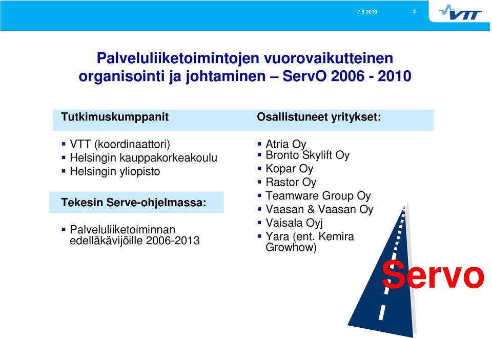 Serve-ohjelmassa: Palveluliiketoiminnan edelläkävijöille 2006-2013 Osallistuneet yritykset: Atria Oy