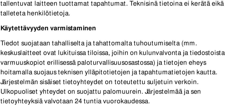 keskuslaitteet ovat lukituissa tiloissa, joihin on kulunvalvonta ja tiedostoista varmuuskopiot erillisessä paloturvallisuusosastossa) ja tietojen eheys