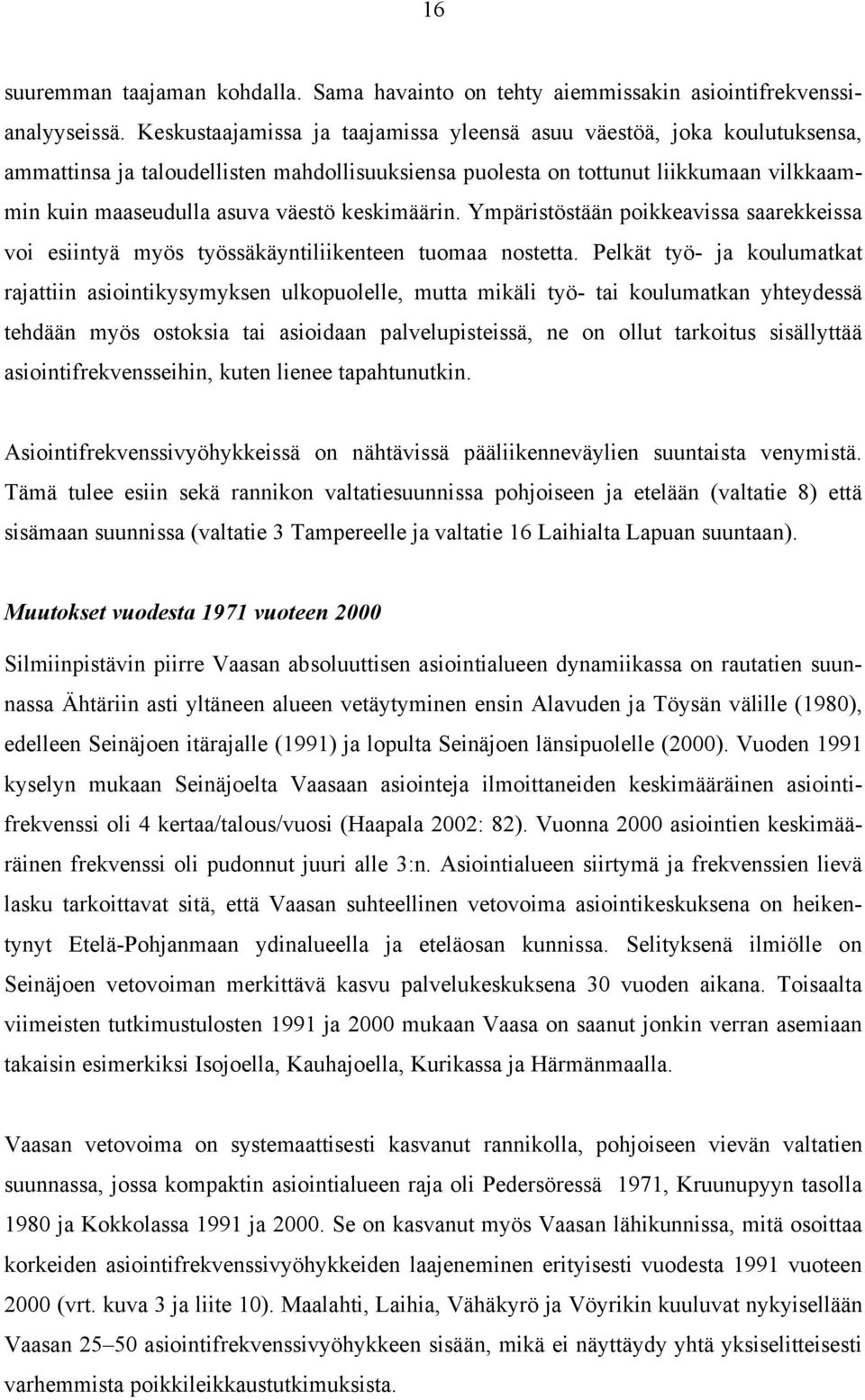 keskimäärin. Ympäristöstään poikkeavissa saarekkeissa voi esiintyä myös työssäkäyntiliikenteen tuomaa nostetta.