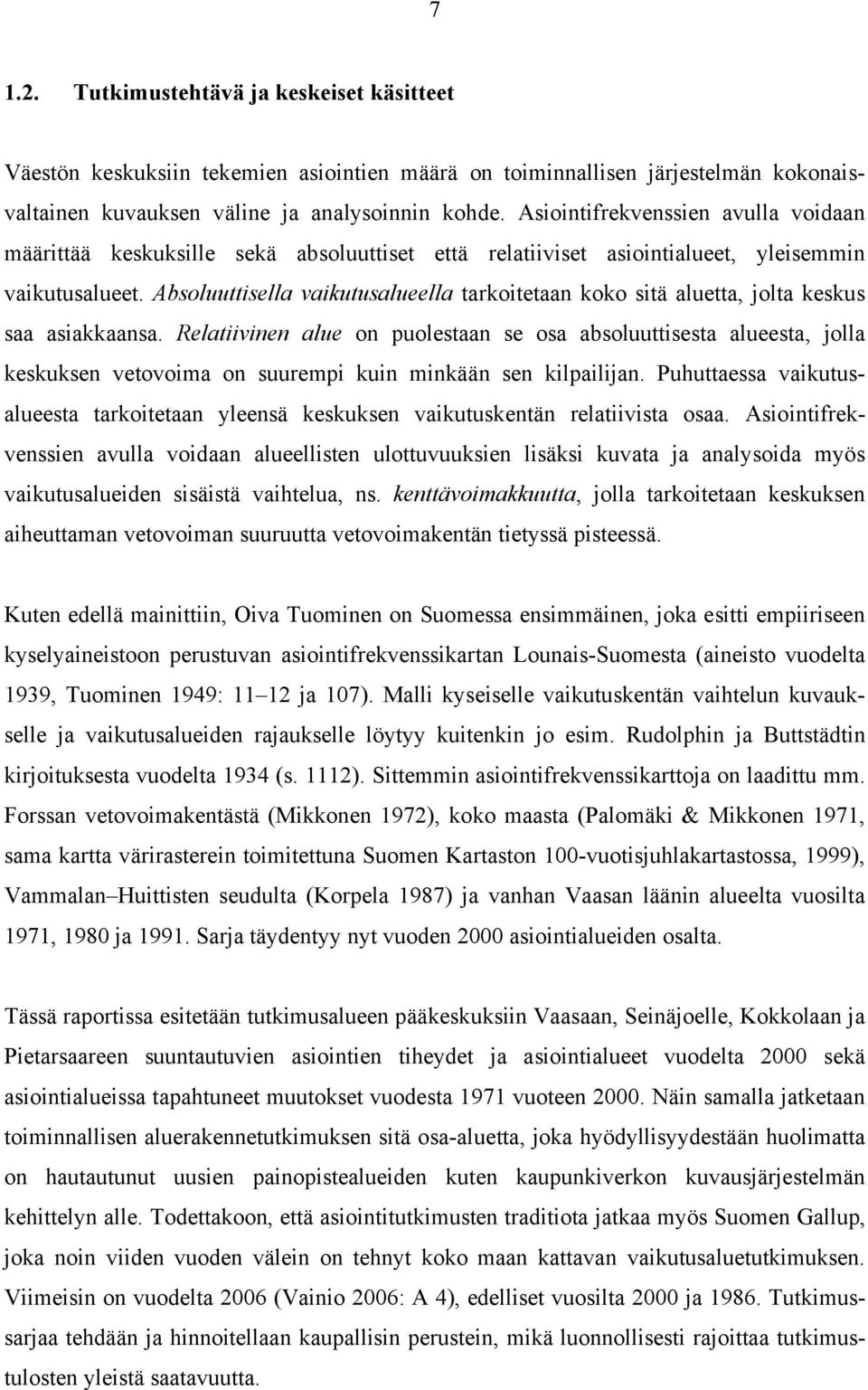 Absoluuttisella vaikutusalueella tarkoitetaan koko sitä aluetta, jolta keskus saa asiakkaansa.