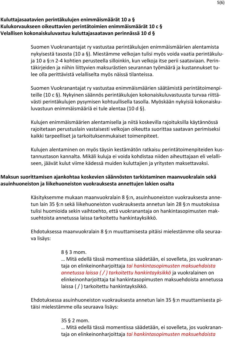 Miestämme velkojan tulisi myös voida vaatia perintäkuluja 10 a :n 2 4 kohtien perusteella silloinkin, kun velkoja itse perii saataviaan.