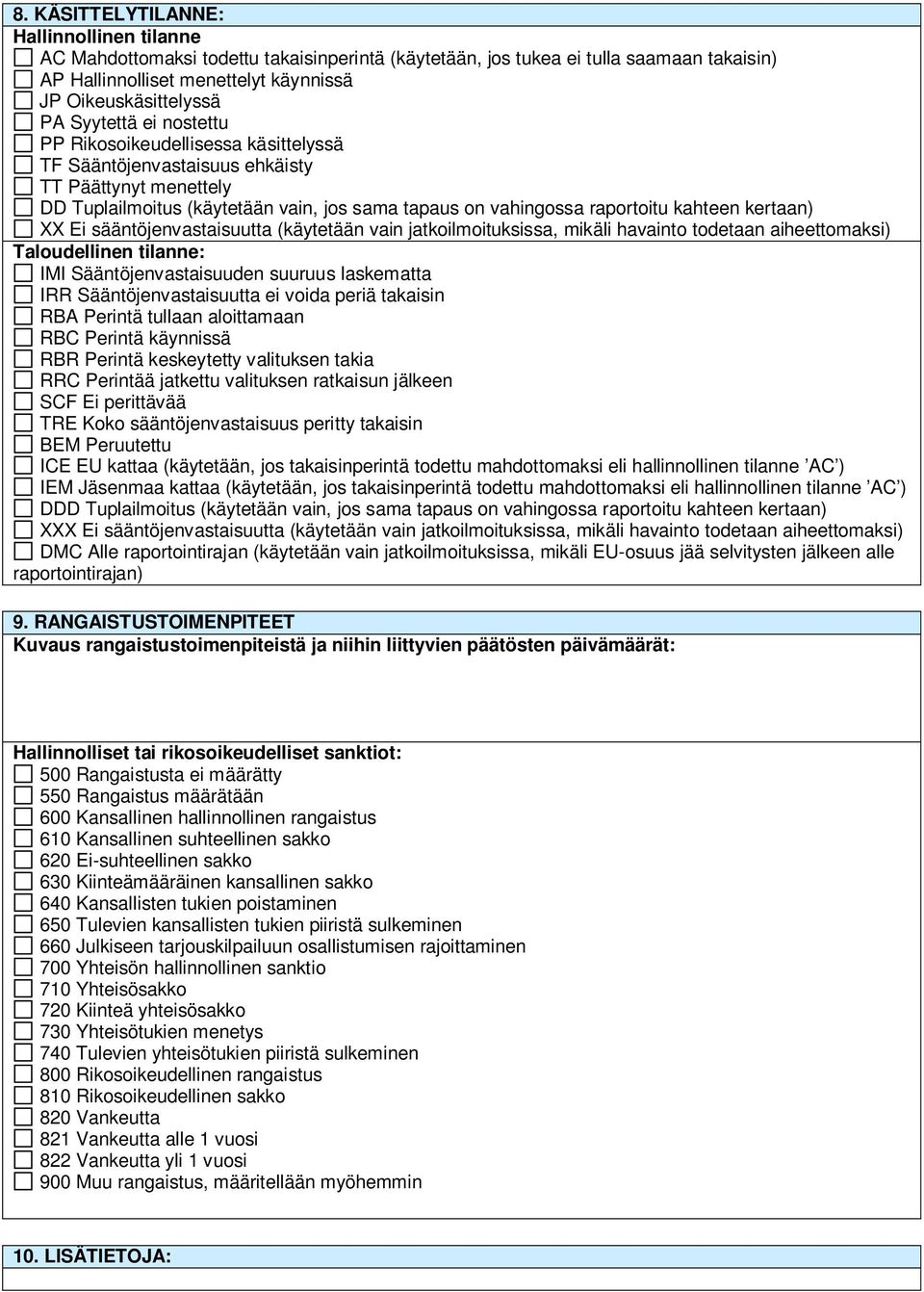 kertaan) XX Ei sääntöjenvastaisuutta (käytetään vain jatkoilmoituksissa, mikäli havainto todetaan aiheettomaksi) Taloudellinen tilanne: IMI Sääntöjenvastaisuuden suuruus laskematta IRR