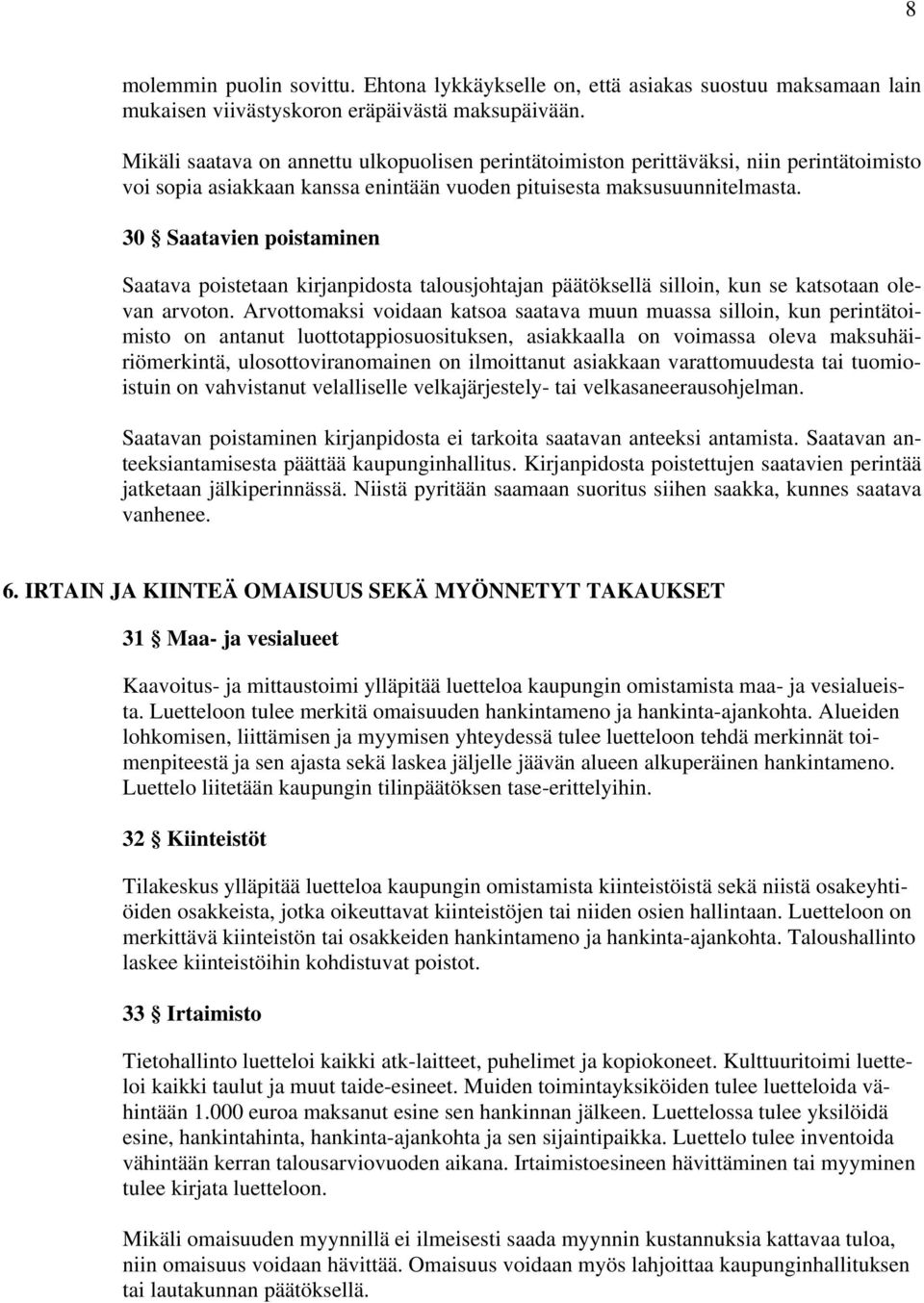 30 Saatavien poistaminen Saatava poistetaan kirjanpidosta talousjohtajan päätöksellä silloin, kun se katsotaan olevan arvoton.