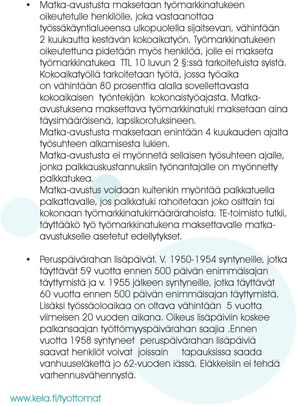 Kokoaikatyöllä tarkoitetaan työtä, jossa työaika on vähintään 80 prosenttia alalla sovellettavasta kokoaikaisen työntekijän kokonaistyöajasta.