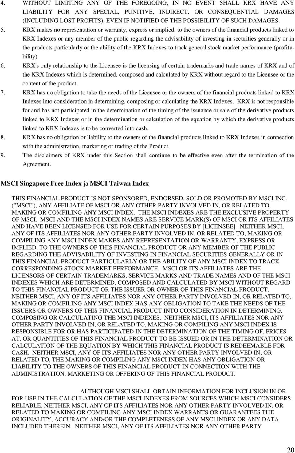 KRX makes no representation or warranty, express or implied, to the owners of the financial products linked to KRX Indexes or any member of the public regarding the advisability of investing in