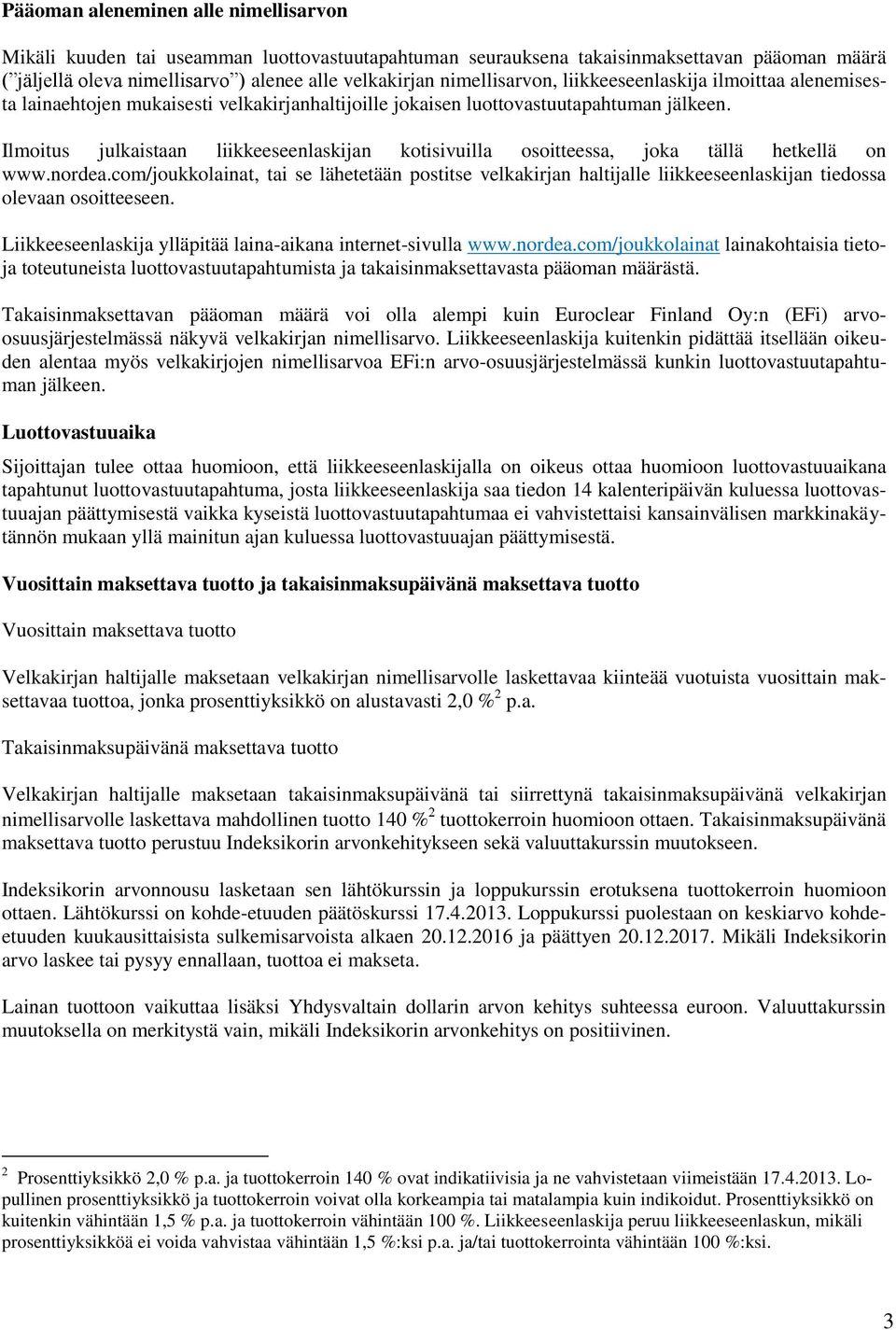 Ilmoitus julkaistaan liikkeeseenlaskijan kotisivuilla osoitteessa, joka tällä hetkellä on www.nordea.